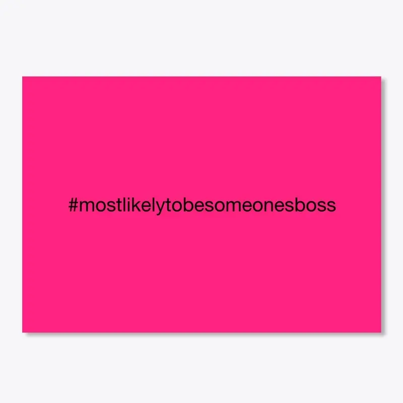 #mostlikelytobesomeonesboss